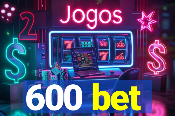 600 bet